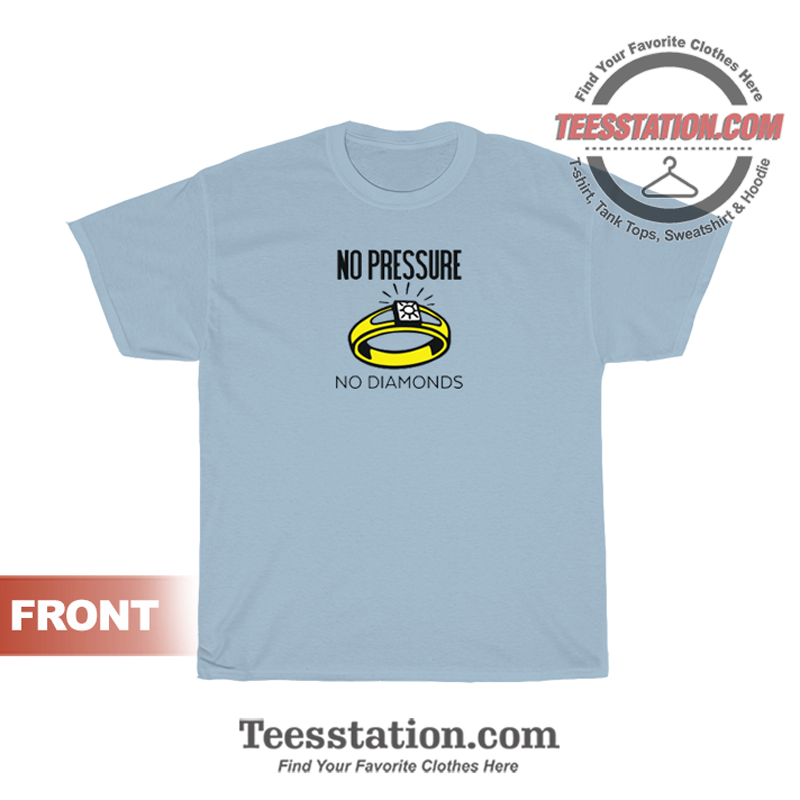 No Pressure No Diamonds T-Shirt No Pressure No Diamonds T-Shirt