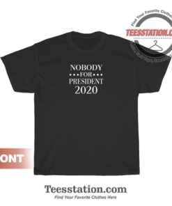 Nobody For President 2020 T-Shirt