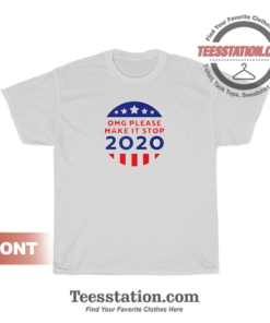 Omg Please Make It Stop 2020 T-Shirt