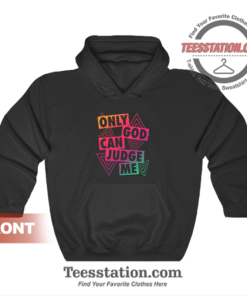 Only God Can Judge Me Hoodie