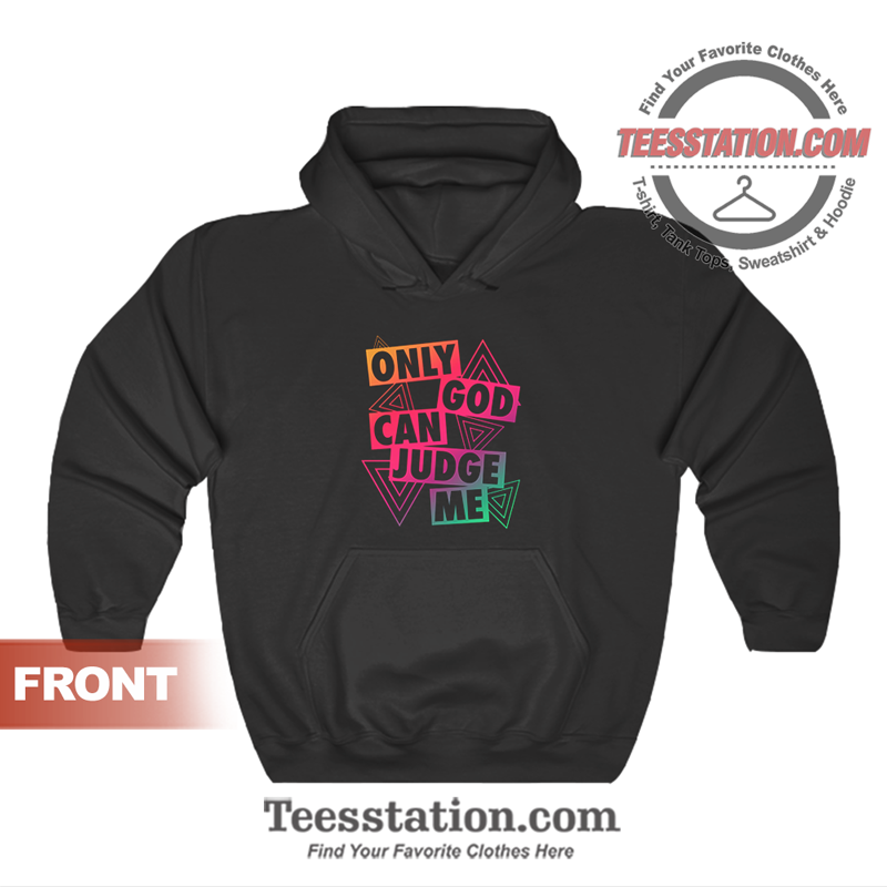 Only God Can Judge Me Hoodie Only God Can Judge Me Hoodie