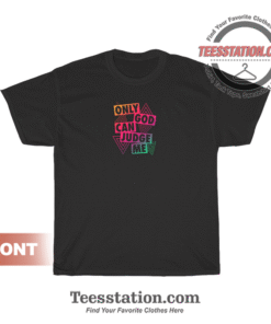 Only God Can Judge Me T-Shirt