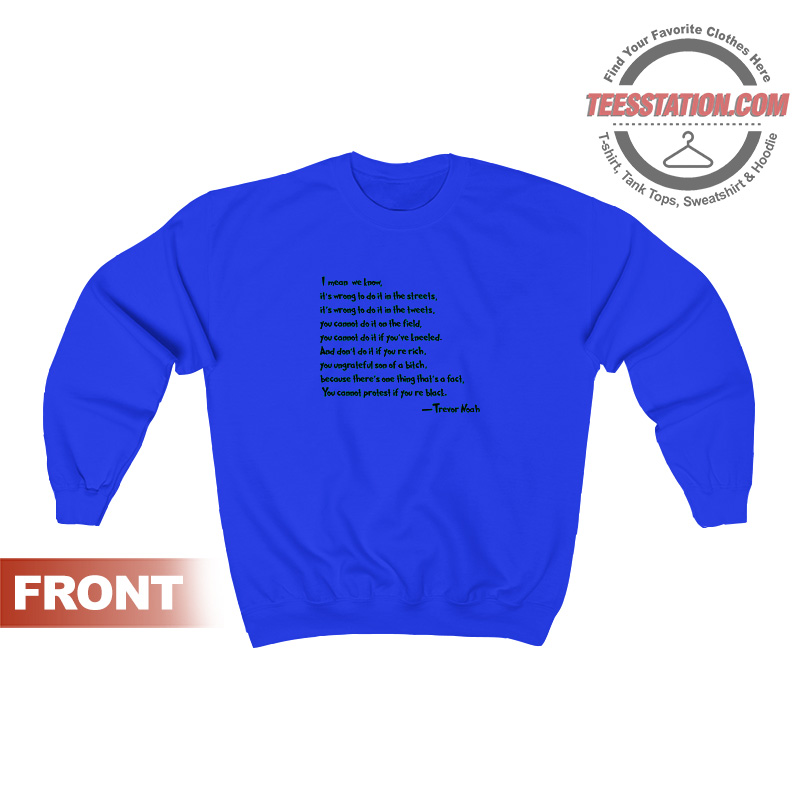 Protest Trevor Noah Quotes Sweatshirt Protest Trevor Noah Quotes Sweatshirt