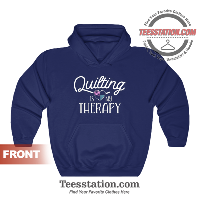 Quilting Is My Therapy For Women Hoodie Quilting Is My Therapy For Women Hoodie