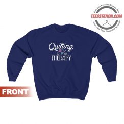 Quilting Is My Therapy For Women Sweatshirt