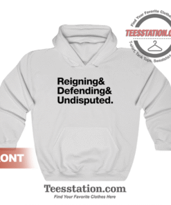 Reigning And Defending And Undisputed Hoodie