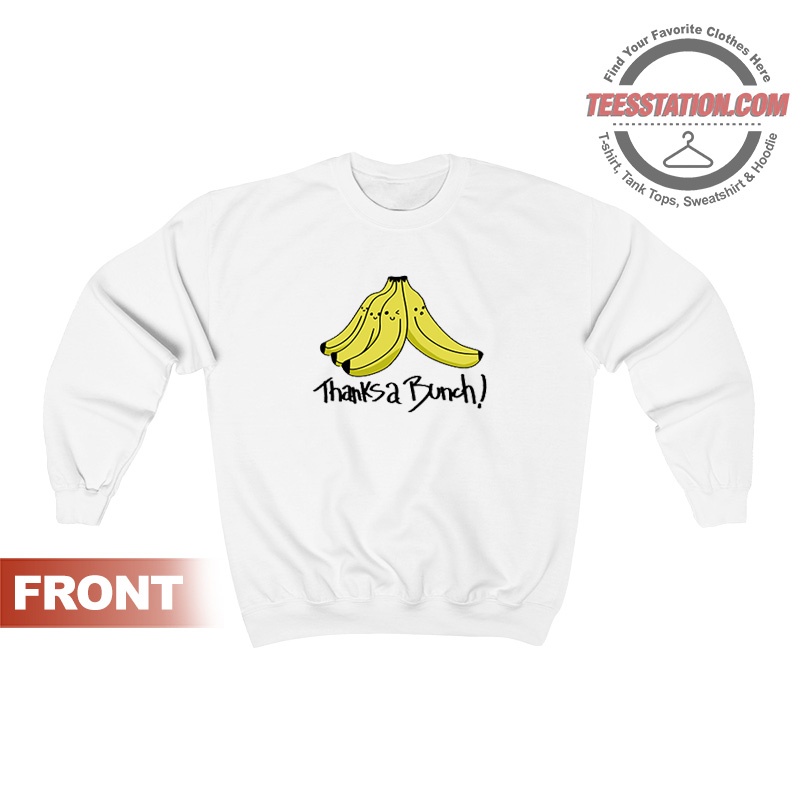 Thanks A Bunch Of Silly Bananas Sweatshirt Thanks A Bunch Of Silly Bananas Sweatshirt