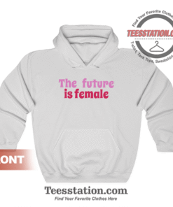 The Future Is Female Hoodie