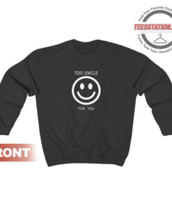 Too Smile For You Sweatshirt