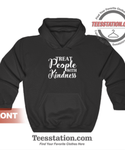 Treat People With Kindness Hoodie