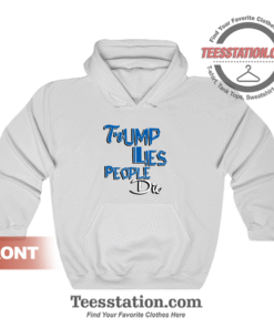 Trump Lies People Die Hoodie