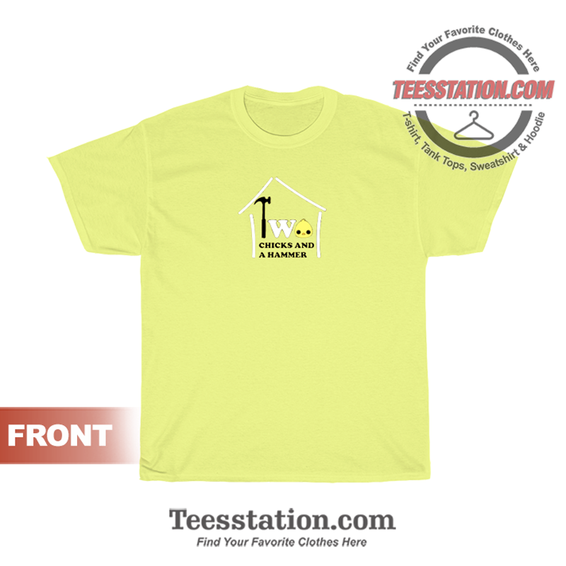 two chicks and a hammer shirt
