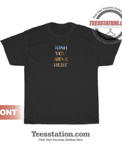Wish You Were Here T-Shirt