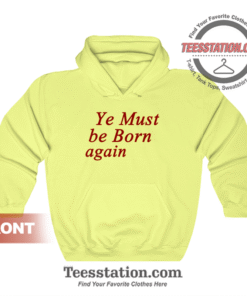Ye Must Be Born Again Hoodie
