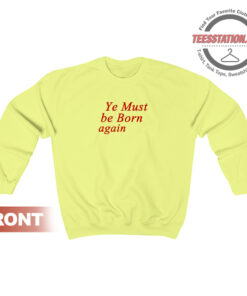Ye Must Be Born Again Sweatshirt