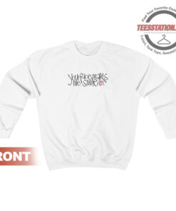 Your Face Makes Me Smile Sweatshirt