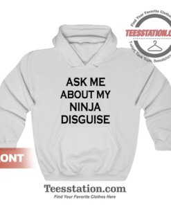 Ask Me About My Ninja Disguise Hoodie