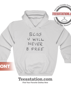 Bcos U Will Never B Free Hoodie