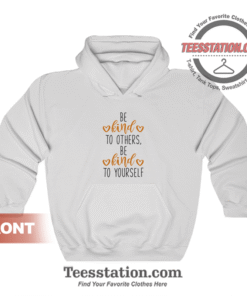 Be Kind To Others Be Kind To Yourself Hoodie