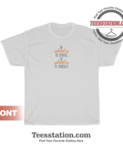 Be Kind To Others Be Kind To Yourself T-Shirt