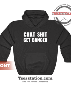 Chat Shit Get Banged Hoodie