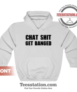 Chat Shit Get Banged Hoodie