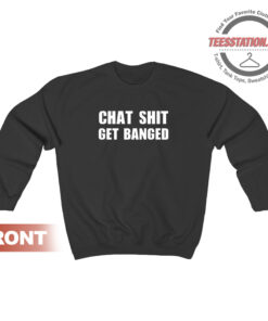 Chat Shit Get Banged Sweatshirt