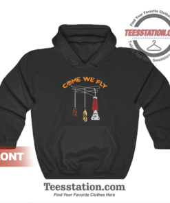 Come We Fly Hoodie Unisex