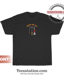 Come We Fly T-Shirt Unisex