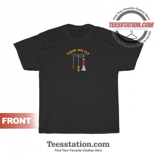 come we fly shirt