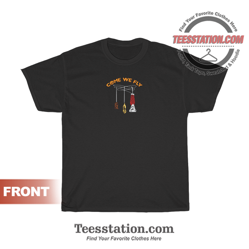 Come We Fly T-Shirt Unisex Come We Fly T-Shirt Unisex