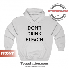 Don't Drink Bleach Quote Hoodie Unisex