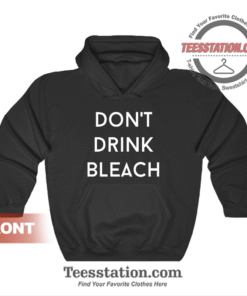 Don't Drink Bleach Quote Hoodie Unisex