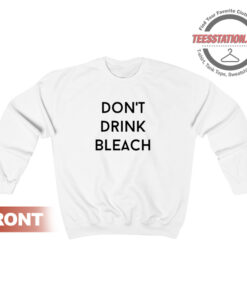 Don't Drink Bleach Quote Sweatshirt Unisex