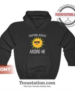 Everything Revolves Around Me Hoodie
