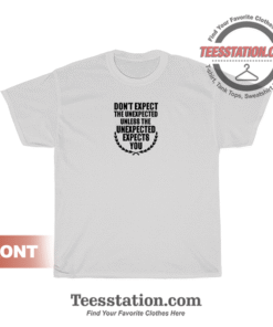 Expect The Unexpected Quotes T-Shirt