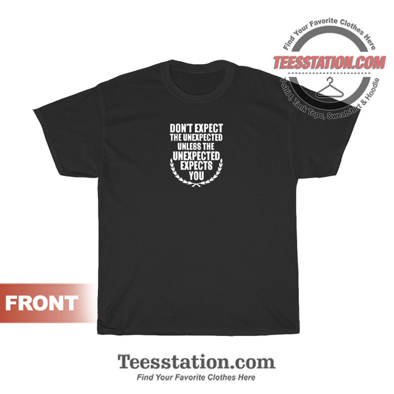 Expect The Unexpected Quotes T-Shirt Expect The Unexpected Quotes T-Shirt