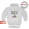 Going To Theraphy Is Cool Hoodie Unisex