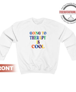 Going To Theraphy Is Cool Sweatshirt Unisex