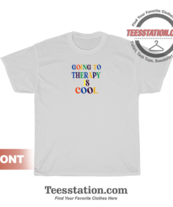 Going To Theraphy Is Cool T-Shirt Unisex