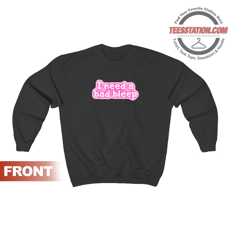 I Need A Bad Bleep Addison Rae Sweatshirt I Need A Bad Bleep Addison Rae Sweatshirt