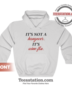 It's Not A Hangover It's Wine Flu Hoodie