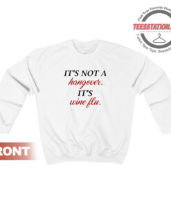 It's Not A Hangover It's Wine Flu Sweatshirt