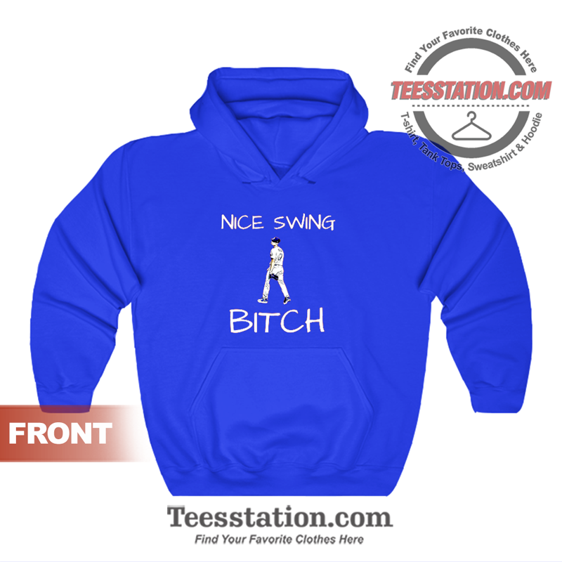 Joe Kelly Nice Swing Bitch Hoodie Joe Kelly Nice Swing Bitch Hoodie