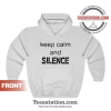 Keep Calm And Silence Hoodie