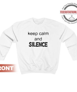 Keep Calm And Silence Sweatshirt
