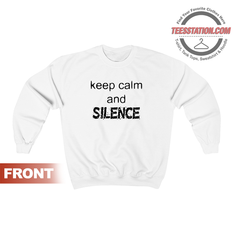 Keep Calm And Silence Sweatshirt Keep Calm And Silence Sweatshirt