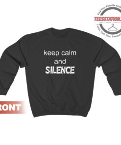 Keep Calm And Silence Sweatshirt