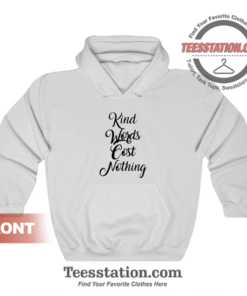 Kind Words Cost Nothing Hoodie