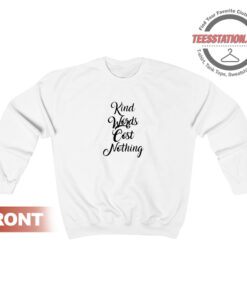 Kind Words Cost Nothing Sweatshirt